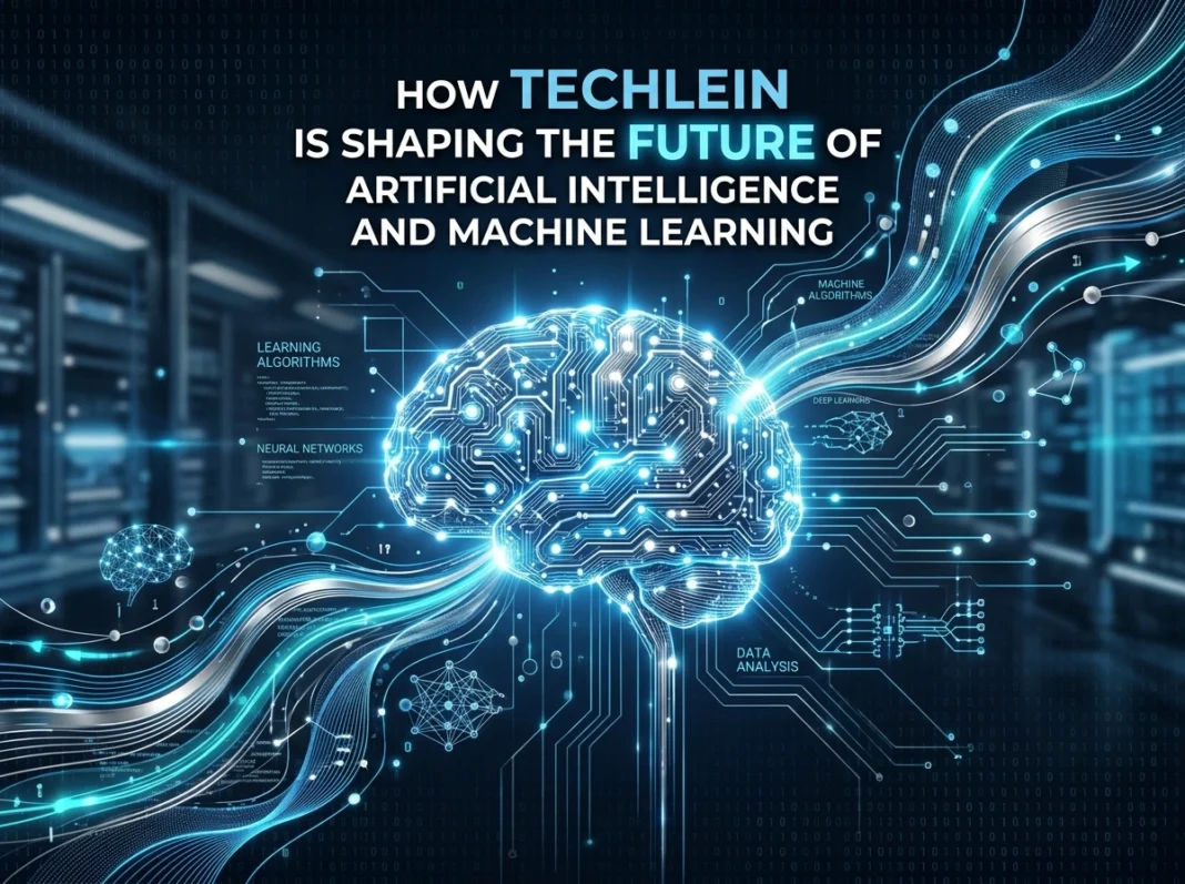 How Techlein is Shaping the Future of Artificial Intelligence and Machine Learning